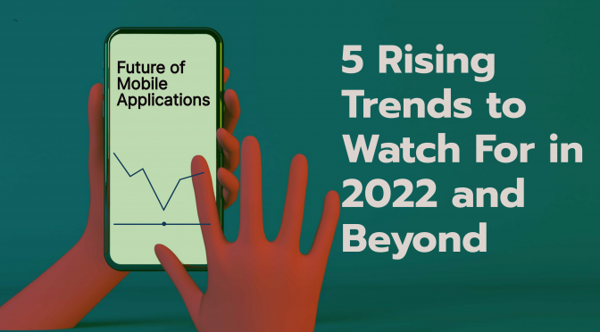 Zapbuild Blog: Future Trends Of Mobile Application: 5 Rising Trends to Watch For In 2022 and Beyond