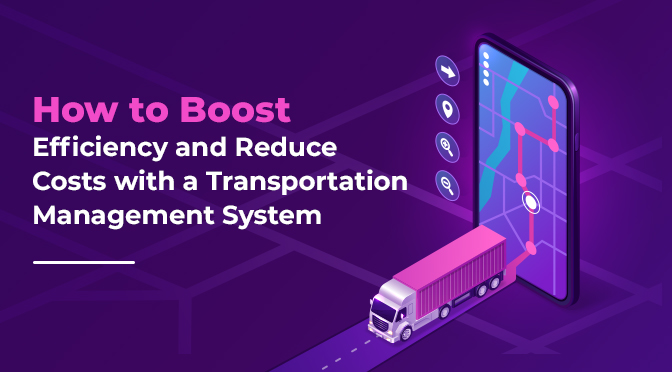 Reduce Costs with a Transportation Management System